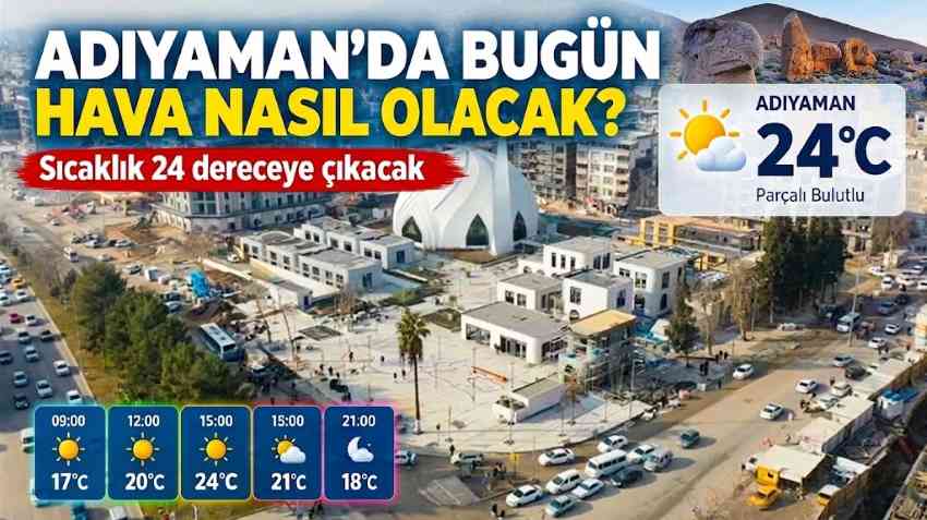 Adıyaman’da Bugün Hava 24 Derece Olacak